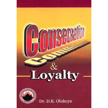 Consecration Commitment & Loyalty by D. K. Olukoya 